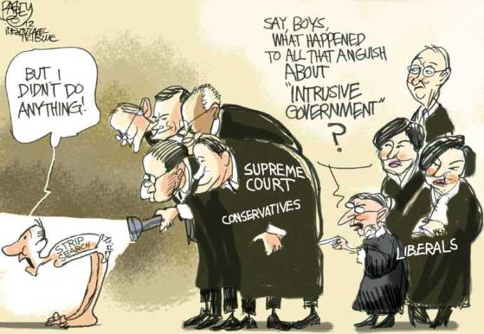 The SCOTUS has reaffirmed that the US police can stop anyone and do a personal body search based on a suspicion of a concealed weapon.  |  SCOTUS Up the Wazoo - Cartoon by Pat Bagley on Apr 3, 2012